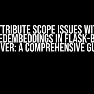 Attribute Scope Issues with FastEmbedEmbeddings in Flask-based RAG Server: A Comprehensive Guide