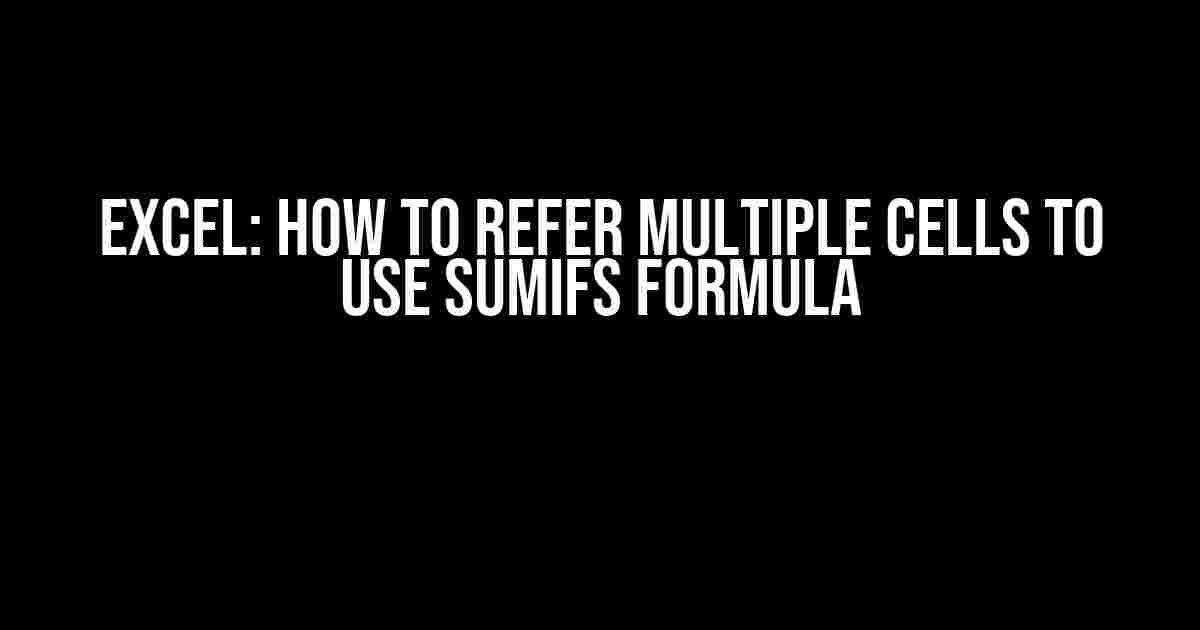 Excel: How to Refer Multiple Cells to Use SUMIFS Formula