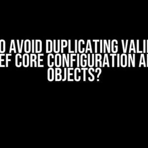 How to Avoid Duplicating Validation Logic in EF Core Configuration and Value Objects?