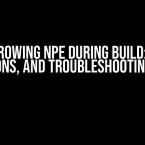 KSP2 Throwing NPE During Build: Causes, Solutions, and Troubleshooting Steps