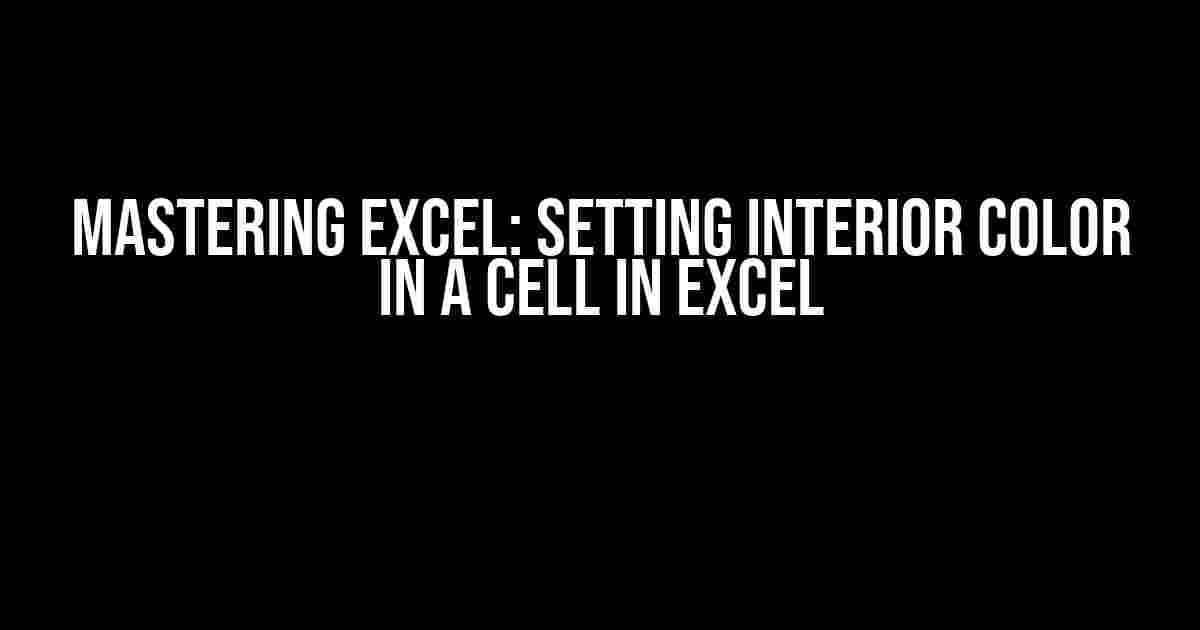 Mastering Excel: Setting Interior Color in a Cell in Excel