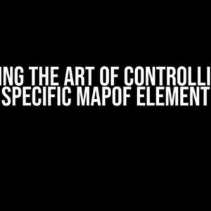 Mastering the Art of Controlling Your Specific MapOf Element