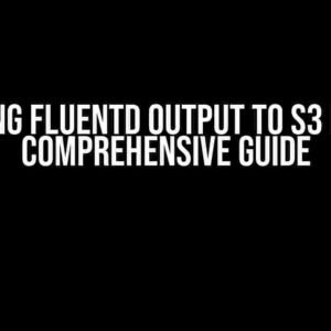 Resolving Fluentd Output to S3 Failed: A Comprehensive Guide