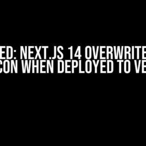 Solved: Next.js 14 Overwrites My Favicon When Deployed to Vercel