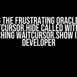 Solving the Frustrating Oracle Error: WaitCursor.hide called without matching WaitCursor.show in SQL Developer