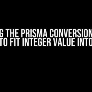 Solving the Prisma ConversionError: Unable to Fit Integer Value into an INT4