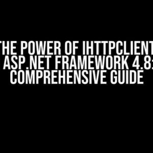 Unlock the Power of IHttpClientFactory in ASP.NET Framework 4.8: A Comprehensive Guide