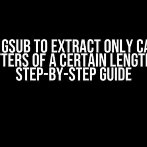 Using gsub to Extract Only Capital Letters of a Certain Length: A Step-by-Step Guide