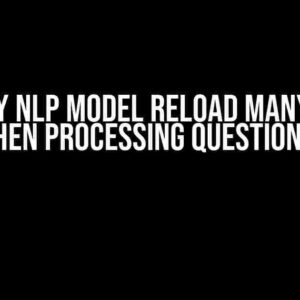 Why My NLP Model Reload Many Times When Processing Questions?